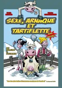 Affiche de "Sexe arnaque et tartiflette". Dessin format Bande dessinée avec une femme, une vache et nu homme sur fond alpin ..