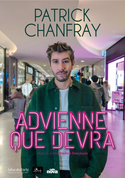 Affiche Patrick Chanfray dans "Advienne que devra". Une photo de lui dans une galerie commerçante. Des néons écrivent le titre du spectacle ..