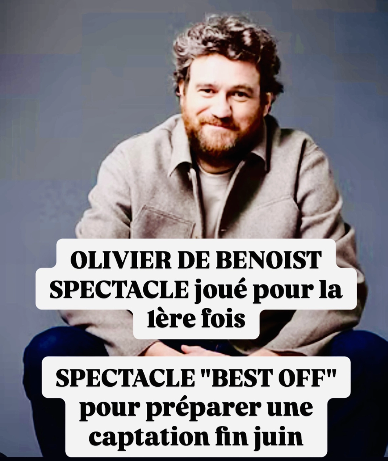 Affiche de Olivier de Benoist pour son spectacle inédit joué pour la première fois au Petit Bijou à Biarritz. Il est assis souriant et bien coiffé !Affiche de Olivier de Benoist pour son spectacle joué pour la première fois au Petit Bijou à Biarritz. Il est assis souriant et bien coiffé !