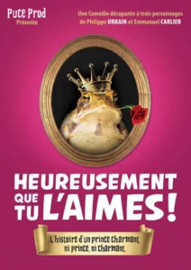 Affiche de "Heureusement que tu l'aimes". Photo d'un crapeaud avec une coiuronne sur la tête et une rose dans la bouche