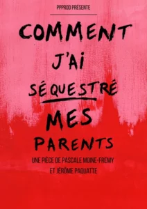 Affiche de la pièce "Comment j'ai séquestré mes parents" avec le titre en caractères noir sur fond rouge